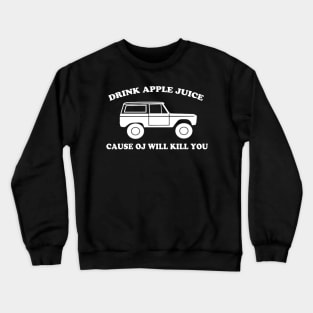 Drink Apple Juice Cause OJ Will Kill You Funny Crewneck Sweatshirt